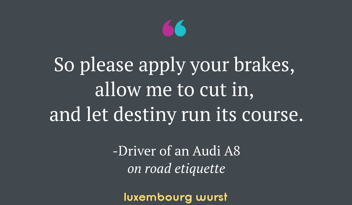 Opinion: As the driver of an Audi A8, I will indeed merge in front of you